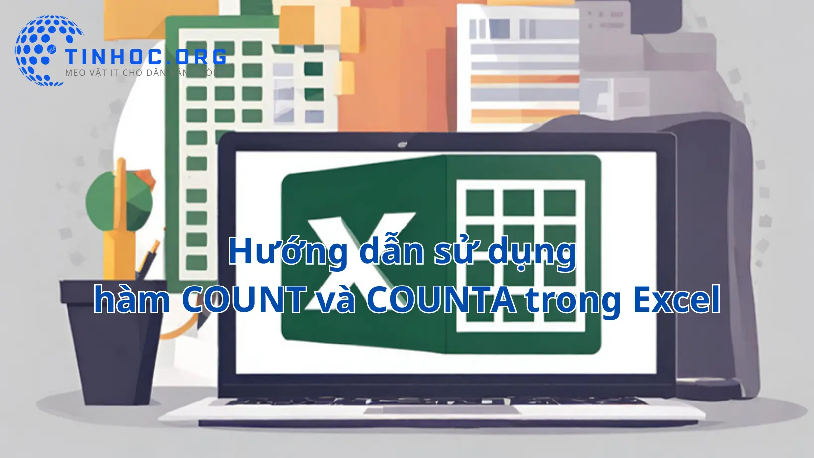 Hướng dẫn sử dụng hàm COUNT và COUNTA trong Excel