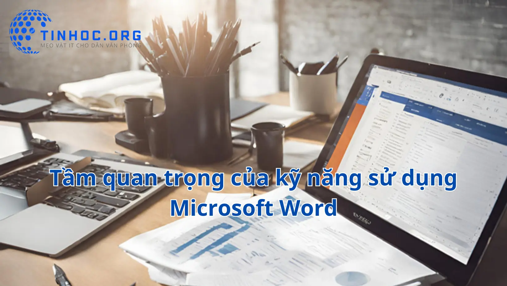 Tầm quan trọng của kỹ năng sử dụng Microsoft Word