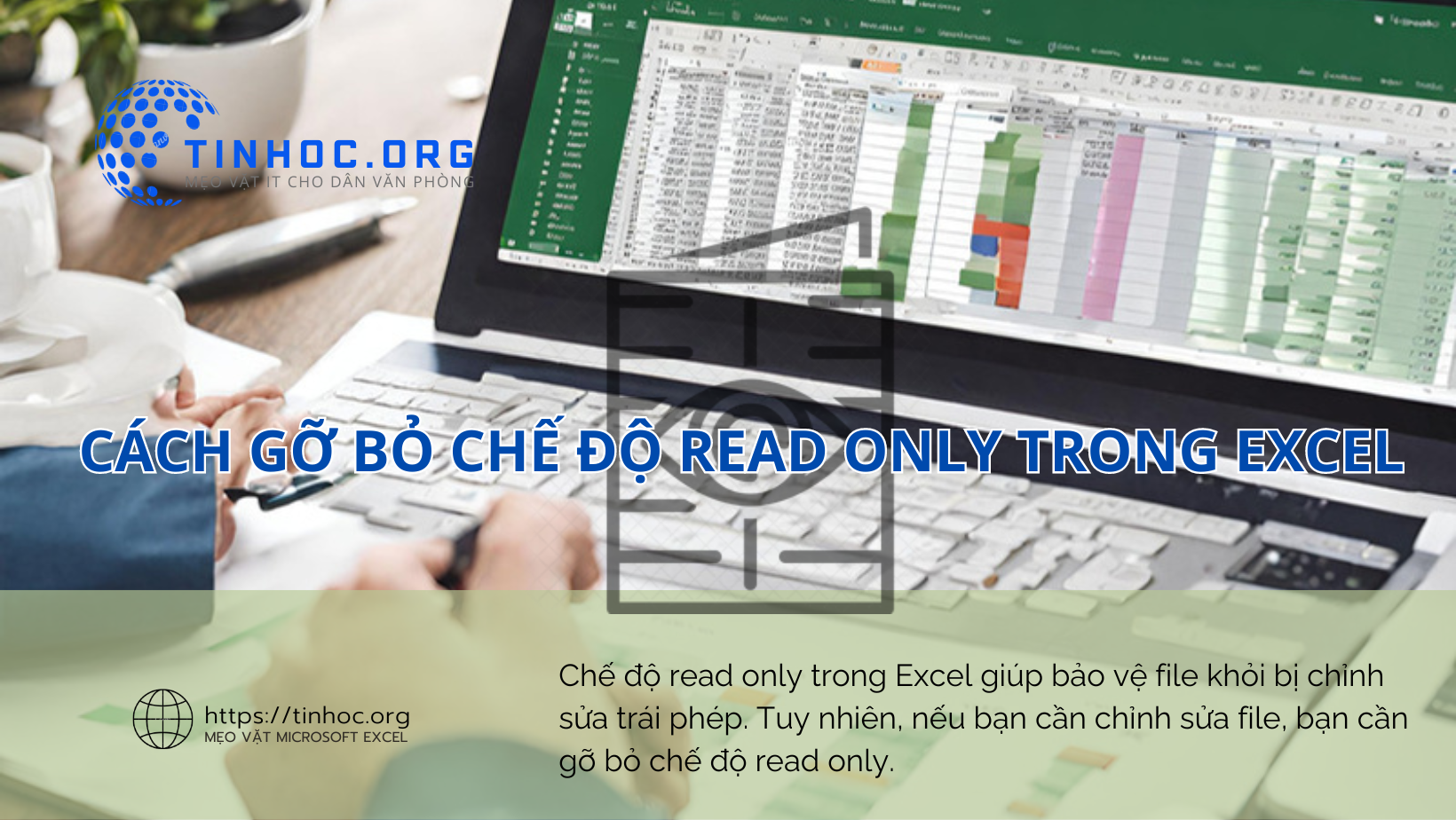 Chế độ read only trong Excel giúp bảo vệ file khỏi bị chỉnh sửa trái phép. Tuy nhiên, nếu bạn cần chỉnh sửa file, bạn cần gỡ bỏ chế độ read only.