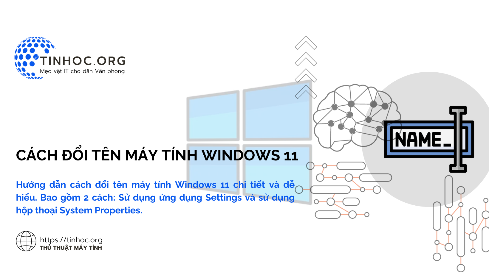 Hướng dẫn cách đổi tên máy tính Windows 11 chi tiết và dễ hiểu. Bao gồm 2 cách: Sử dụng ứng dụng Settings và sử dụng hộp thoại System Properties.
