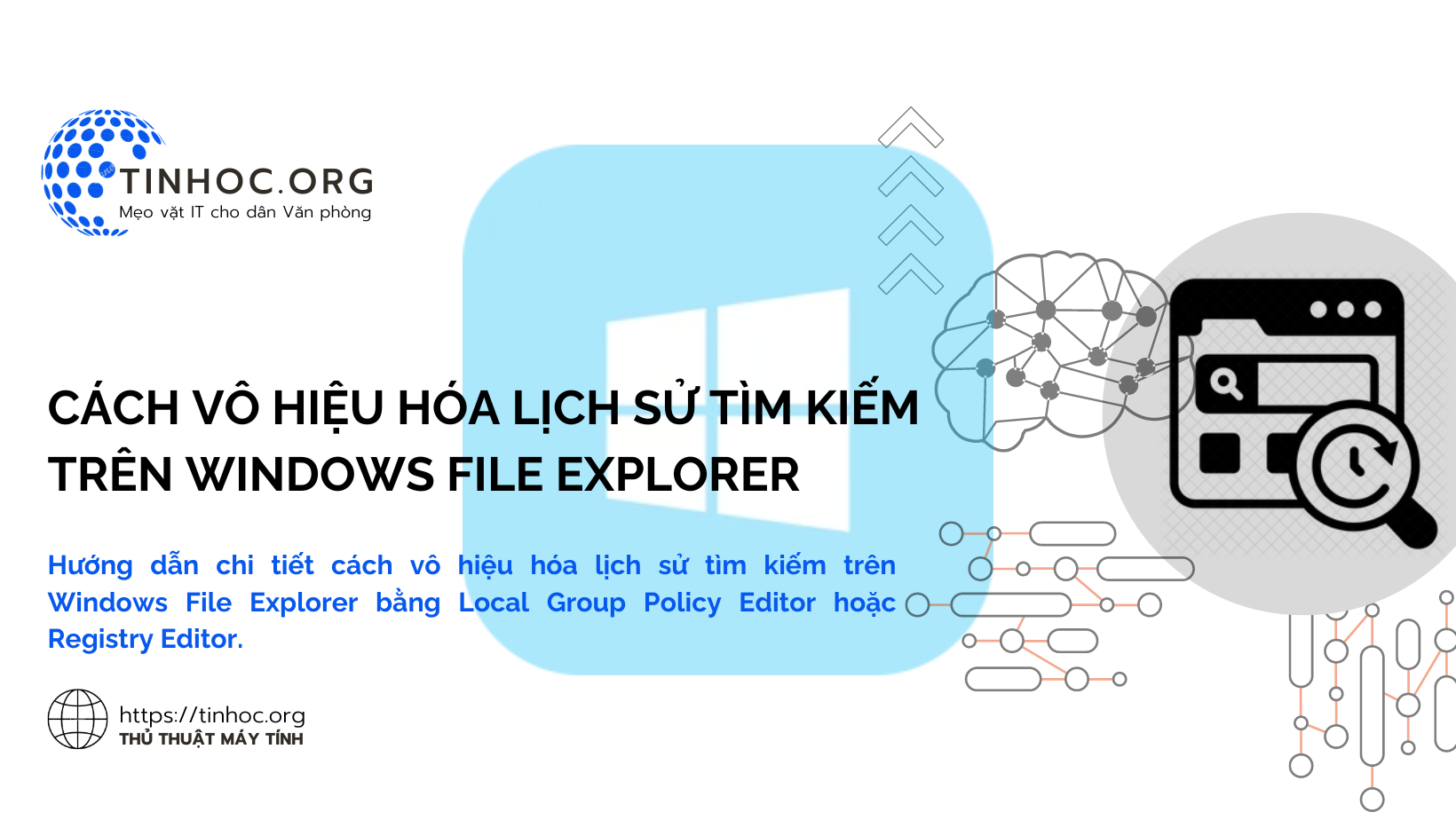 Hướng dẫn chi tiết cách vô hiệu hóa lịch sử tìm kiếm trên Windows File Explorer bằng Local Group Policy Editor hoặc Registry Editor.