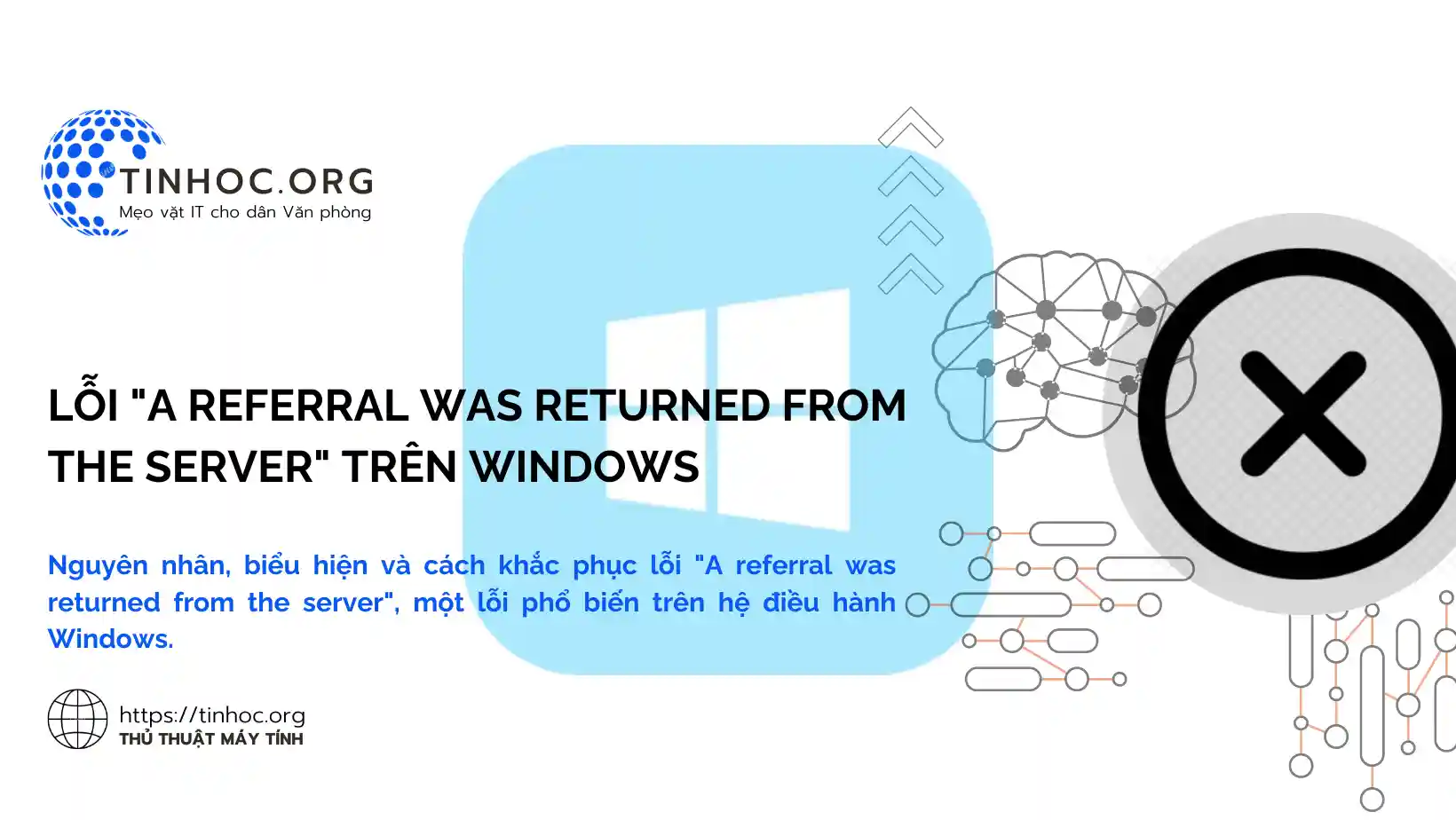 Nguyên nhân, biểu hiện và cách khắc phục lỗi "A referral was returned from the server", một lỗi phổ biến trên hệ điều hành Windows.