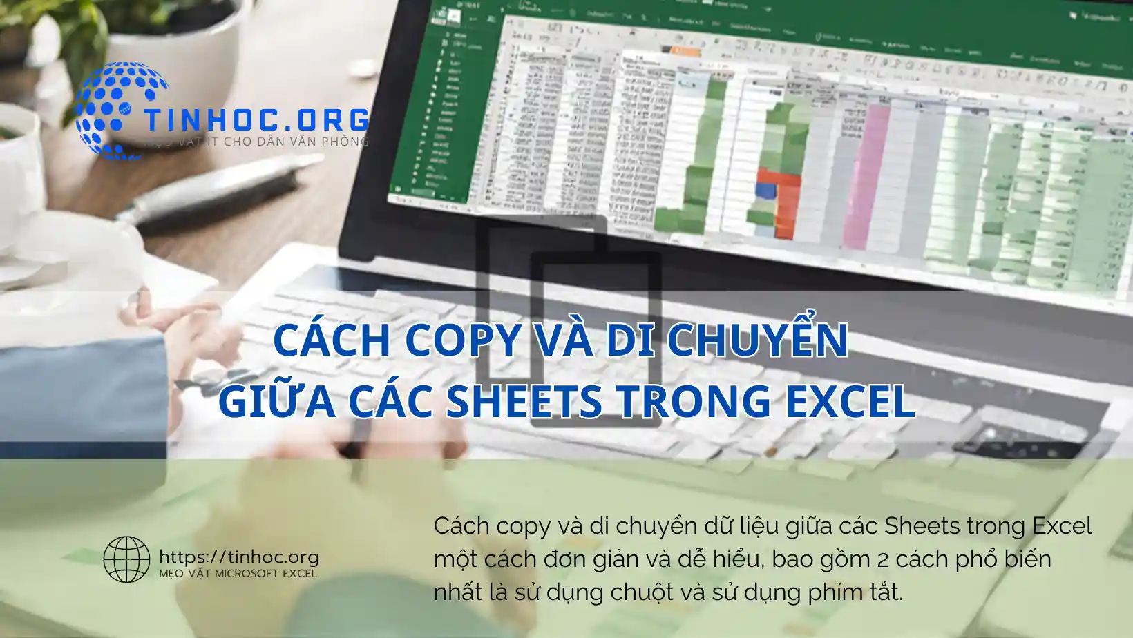 Cách copy và di chuyển dữ liệu giữa các Sheets trong Excel một cách đơn giản và dễ hiểu, bao gồm 2 cách phổ biến nhất là sử dụng chuột và sử dụng phím tắt.
