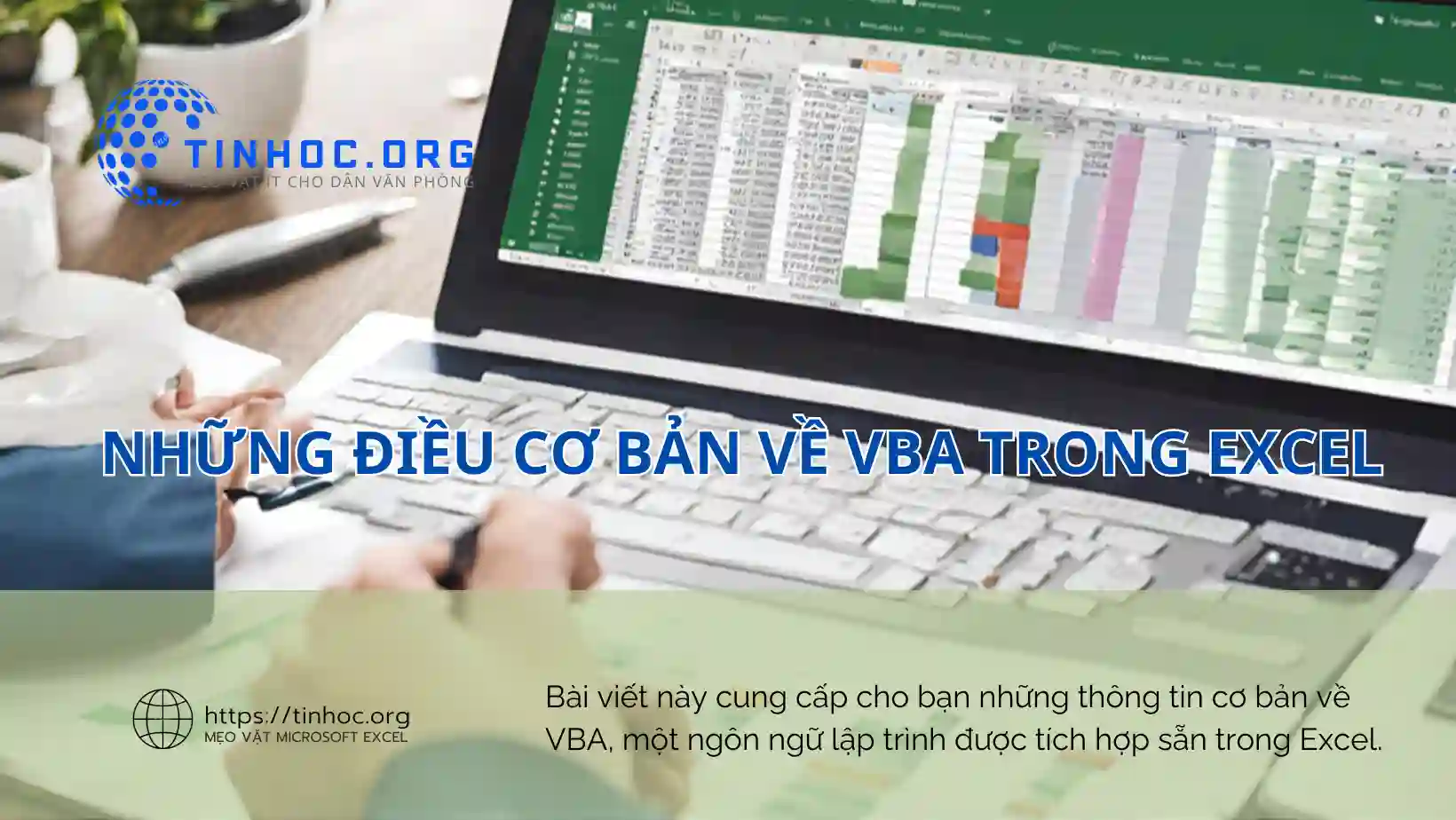Bài viết này cung cấp cho bạn những thông tin cơ bản về VBA, một ngôn ngữ lập trình được tích hợp sẵn trong Excel.